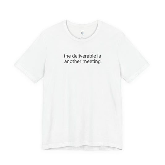 Meeting Deliverable Tee