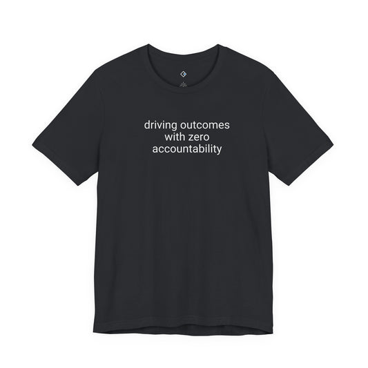 Outcomes Without Accountability Tee